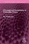 Roy Weatherford - Philosophical Foundations of Probability Theory