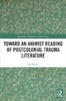 Jay Rajiva, Jay (Georgia State University Rajiva, Rajiva Jay - Toward an Animist Reading of Postcolonial Trauma Literature