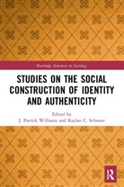 J. Patrick Schwarz Williams, Kaylan C. Schwarz, J. Patrick Williams - Studies on the Social Construction of Identity and Authenticity