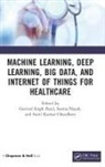 Govind Singh Nayak Patel, Sunil Kumar Chaudhary, Seema Nayak, Govind Singh Patel - Machine Learning, Deep Learning, Big Data, and Internet of Things