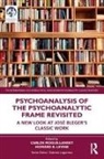 Carlos (Buenos Aires Psychoanalytica Moguillansky, Carlos Levine Moguillansky, Howard B. Levine, Levine Howard B., Carlos Moguillansky - Psychoanalysis of the Psychoanalytic Frame Revisited