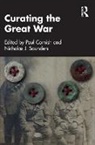 Paul (Imperial War Museum Cornish, Paul Cornish, Cornish Paul, Nicholas J. Saunders, Saunders Nicholas J. - Curating the Great War