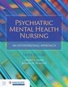 Beauvais, Dr. Audrey M. Beauvais, Jones, Dr. Jeffrey S Jones, Dr. Jeffrey S Beauvais Jones - Psychiatric Mental Health Nursing: An Interpersonal Approach