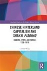 Luman Wang - Chinese Hinterland Capitalism and Shanxi Piaohao