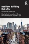 Sarah (Kingston University Sayce, Sarah (University of Kingston Sayce, Gillian Armstrong, Samantha Organ, Sarah Sayce, Sara Wilkinson... - Resilient Building Retrofits