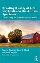 Jeanne Dennler, Jeanne Quick Dennler, Carol S. Quick, Ruth Wilson, Wilson Ruth - Creating Quality of Life for Adults on the Autism Spectrum