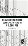 Myriam Renaud - Constructing Moral Concepts of God in a Global Age