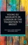 Russell King, King Russell, Aija Lulle, Aija (University of Sussex Lulle, Lulle Aija, Laura Moroşanu - Young Eu Migrants in London in the Transition to Brexit
