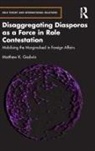 Matthew K. Godwin - Disaggregating Diasporas As a Force in Role Contestation
