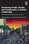 Katherine C. (Washington State University Rodela, Melanie Bertrand, Katherine C. Rodela - Centering Youth, Family, and Community in School Leadership