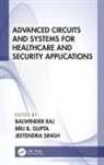 Balwinder Gupta Raj, Brij B. Gupta, Balwinder Raj, Jeetendra Singh - Advanced Circuits and Systems for Healthcare and Security Applications