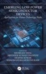 Shubham (Sr University Tayal, Shubham (University of Petroleum and Energy Tayal, Deepak Kumar, Abhishek Kumar Upadhyay, Shiromani Balmukund Rahi, Shubham Tayal - Emerging Low-Power Semiconductor Devices