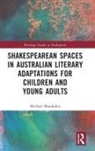 Michael Marokakis - Shakespearean Spaces in Australian Literary Adaptations for Children