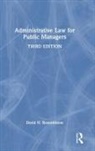 David H. Rosenbloom, David H. (American University Rosenbloom, Rosenbloom David H. - Administrative Law for Public Managers