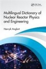 Henryk Anglart - Multilingual Dictionary of Nuclear Reactor Physics and Engineering