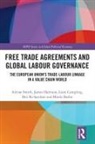 Mirela Barbu, Liam Campling, Campling Liam, James Harrison, Ben Richardson, Richardson Ben... - Free Trade Agreements and Global Labour Governance