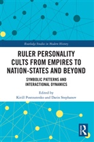 Kirill (Bielefeld University Postoutenko, Kirill (University of Bielefeld Postoutenko, Kirill Stephanov Postoutenko, Kirill Postoutenko, Postoutenko Kirill, Darin Stephanov - Ruler Personality Cults From Empires to Nation-States and Beyond