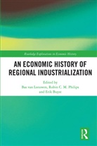 Bas (Free University Amsterdam Van Leeuwen, Erik Buyst, Buyst Erik, Robin C.M. Philips, Bas Van Leeuwen - Economic History of Regional Industrialization