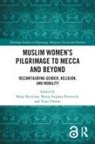 Marjo Stephan-Emmrich Buitelaar, Marjo Buitelaar, Buitelaar Marjo, Manja Stephan-Emmrich, Viola Thimm - Muslim Womens Pilgrimage to Mecca and Beyond