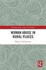 Walter S. DeKeseredy - Woman Abuse in Rural Places