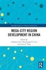 Anthony G.o. Lin Yeh, George C. S. Lin, Fiona F. Yang, Yang Fiona F., Anthony G.O. Yeh - Mega-City Region Development in China