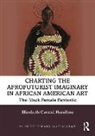 Elizabeth Carmel Hamilton - Charting the Afrofuturist Imaginary in African American Art