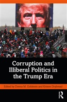 Donna M. (University of Colorado Boulde Goldstein, Kristen Drybread, Drybread Kristen, Donna M. Goldstein, Goldstein Donna M. - Corruption and Illiberal Politics in the Trump Era