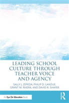 Philip D. Lanoue, Grant M. Rivera, David R. Shafer, Sally J. Zepeda, Sally J. (University of Georgia Zepeda, Zepeda Sally J. - Leading School Culture Through Teacher Voice and Agency