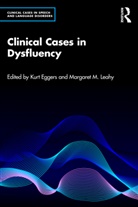 Kurt Leahy Eggers, Kurt Eggers, Margaret Leahy - Clinical Cases in Dysfluency