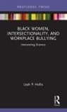 Leah P. Hollis, Leah P. (Morgan State University Hollis, Hollis Leah P. - Black Women, Intersectionality, and Workplace Bullying