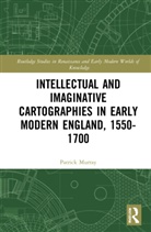 Patrick Murray - Intellectual and Imaginative Cartographies in Early Modern England