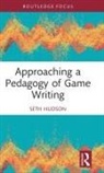 Seth Hudson, Seth (George Mason University Hudson - Approaching a Pedagogy of Game Writing