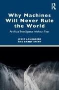 Jobst Landgrebe, Jobst (University At Buffalo) Smith Landgrebe, Jobst Smith Landgrebe, Barry Smith - Why Machines Will Never Rule the World Artificial Intelligence Without Fear