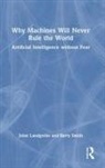 Jobst Landgrebe, Jobst Smith Landgrebe, Barry Smith - Why Machines Will Never Rule the World