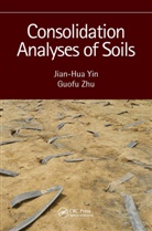 Jian-Hua Yin, Jian-Hua (Hong Kong Polytechnic University Yin, Yin Jian-Hua, Guofu Zhu, Zhu Guofu - Consolidation Analyses of Soils