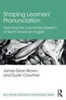 James Dean Brown, James Dean Crowther Brown, Brown James Dean, Dustin Crowther - Shaping Learners Pronunciation