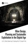Cong-An Ma, Liqiang Ma, A.J.S. (Sam) Spearing, A.j.s. (Sam) (China University of Mining Spearing, A.j.s. (Sam) (Great Basin College Spearing - Mine Design, Planning and Sustainable Exploitation in the Digital Age