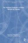 Lorna Ferguson, Laura Huey, Laura Ferguson Huey, Huey Laura, Jennifer L. Schulenberg - Wicked Problems of Police Reform in Canada