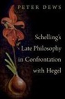 Peter Dews, Peter (Emeritus Professor of Philosophy Dews, Dews Peter - Schelling''s Late Philosophy in Confrontation With Hegel