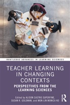 Alison Goldman Castro Superfine, Alison Castro Superfine, Susan R. Goldman, Goldman Susan R., Mon-Lin Monica Ko - Teacher Learning in Changing Contexts