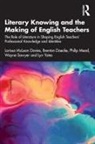 Brenton Doecke, Doecke Brenton, Larissa McLean Davies, Larissa Doecke Mclean Davies, McLean Davies Larissa, Philip Mead... - Literary Knowing and the Making of English Teachers