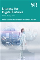 Kathy A. Mills, Kathy A. (Australian Catholic University Mills, Mills Kathy A., Laura Scholes, Scholes Laura, Len Unsworth... - Literacy for Digital Futures