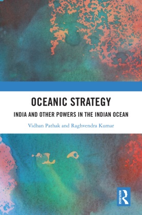 Raghvendra Kumar, Vidhan Pathak, Vidhan (Associate Professor Pathak - Oceanic Strategy India and Other Powers in the Indian Ocean