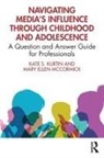 Kate S. Kurtin, Kate S. (California State University Kurtin, Mary Ellen McCormick - Navigating Medias Influence Through Childhood and Adolescence