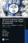 Atul (Shree Guru Gobind Singh Tricentenary Babbar, Atul Babbar, Vikas Dhawan, Ranvijay Kumar, Nishant Ranjan, Ankit Sharma - Additive Manufacturing of Polymers for Tissue Engineering