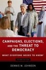 Dennis W. Johnson, Dennis W. (Professor Emeritus and Former Johnson, Johnson Dennis W. - Campaigns, Elections, and the Threat to Democracy