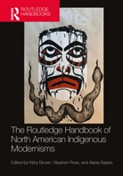 Kirby Ross Brown, Kirby Brown, Stephen Ross, Alana Sayers - Routledge Handbook of North American Indigenous Modernisms