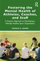 Charles A. Maher, Charles A. (Graduate School of Applied &amp; Pr Maher, Charles A. (Rutgers University Maher - Fostering the Mental Health of Athletes, Coaches, and Staff