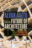 Angela Amoia, Robert Cody, Robert Amoia Cody - Alvar Aalto and the Future of Architecture
