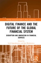 Lech Monkiewicz Gasiorkiewicz, Lech Gasiorkiewicz, Lech Gąsiorkiewicz, Jan Monkiewicz, Monkiewicz Jan - Digital Finance and the Future of the Global Financial System
